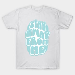 Stay Away From Me (Light Blue) T-Shirt